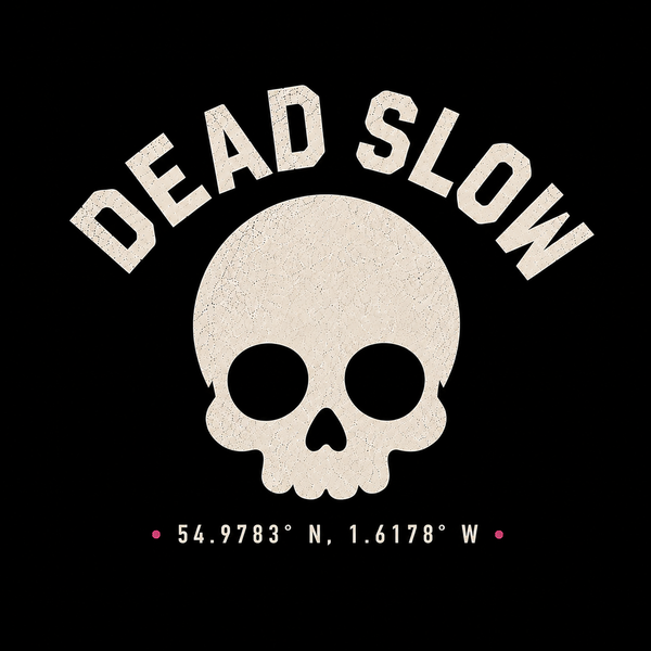 DEAD SLOW